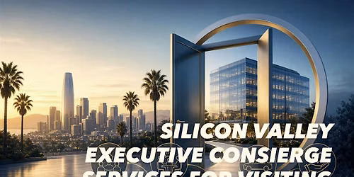 SILICON VALLEY BUSINESS CONCIERGE SERVICE (For Visiting Executives)