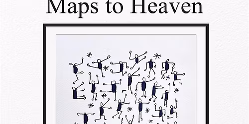 New Art Show: Maps to Heaven