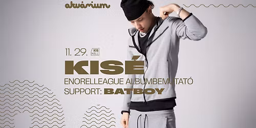 KISÉ : ENORELLEAGUE ALBUM BEMUTATÓ , SUPPORT: BATBOY