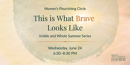 Women's Flourishing Circle: This is What Brave Looks Like