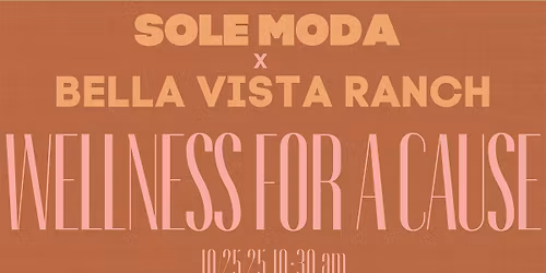 Sole Moda x Bella Vista Ranch- Wellness for a Cause