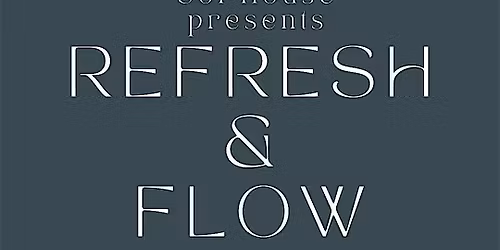 Refresh & Flow
