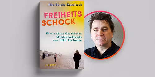 Ilko-Sascha Kowalczuk liest aus \u00bbFreiheitsschock\u00ab