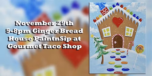 Ginger Bread House PaintnSip at Gourmet Taco Shop