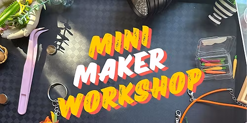 Made by You: Miniature Maker Workshop