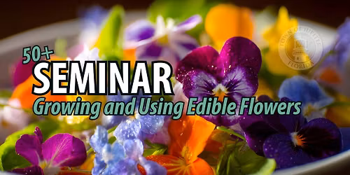 50+ Seminar: Growing and Using Edible Flowers 