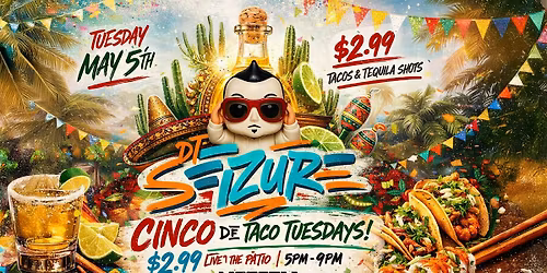 Cinco De Mayo $2.99 Taco Tuesdays w\/ DJ Seizure \u2013 Live Patio Party