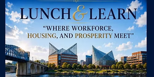 Lunch & Learn: \u201cWhere Workforce, Housing, and Prosperity Meet\u201d