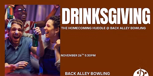 DRINKSGIVING!  The Homecoming Huddle @ Back Alley Bowling Northridge