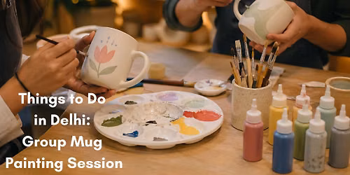 Things to Do in Delhi: Group Mug Painting Session