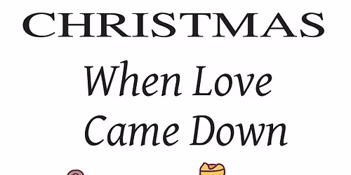 Christmas Service \u2013 Christmas: When Love Came Down