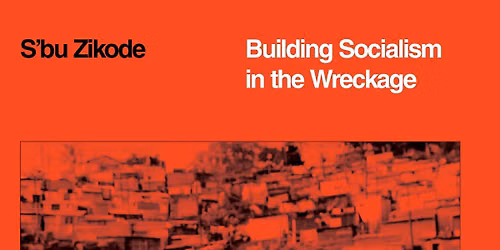 Building Socialism in the Wreckage with S\u2019Bu Zikode (Abahlali baseMjondolo, South Africa)