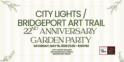 Celebrate 22 Years of City Lights\/Bridgeport Art Trail | Garden Party