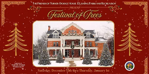 Lansing Parks & Recreation & the Friends of Turner-Dodge House FESTIVAL OF TREES