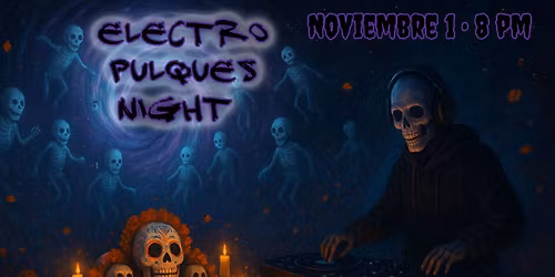 Electro Pulques Nigth-Muertos Edition