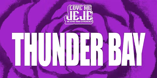 LOVE ME JEJE: AN AFRO-RNB EXPERIENCE x COCO ALL WHITE PARTY THUNDER BAY