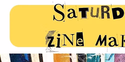 Saturday Zine Making