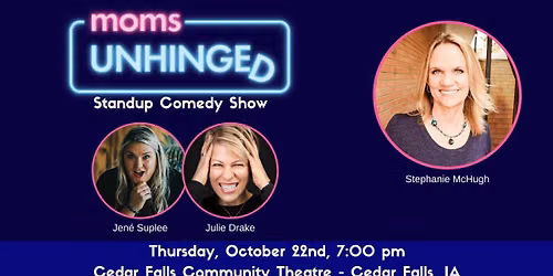 Moms Unhinged Standup Comedy Show in Cedar Falls, IA