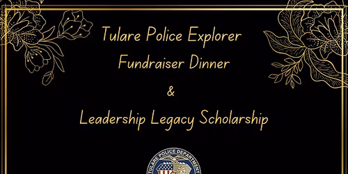Tulare Police Explorer Fundraiser & Leadership Legacy Scholarship Dinner