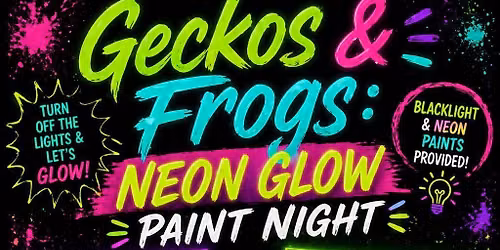 Geckos & Frogs Neon Paint Night