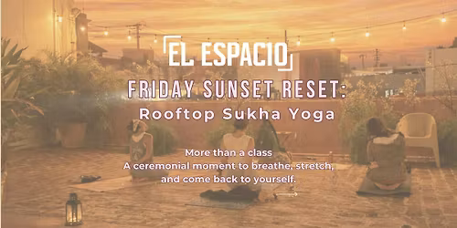 Friday Sunset Reset at El Espacio Rooftop