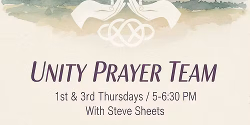 Unity Prayer Team First and Third Thursdays of Each Month 5pm **FREE EVENT**