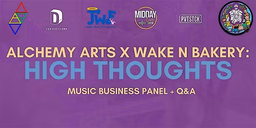Alchemy Arts x Wake N Bakery: High Thoughts Music Business Panel