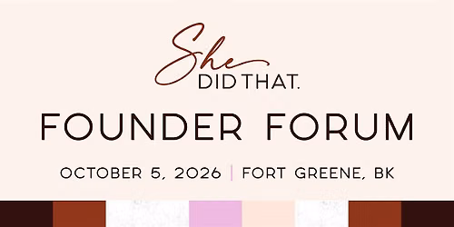She Did That. Founder Forum: Built By Us. Better Together.