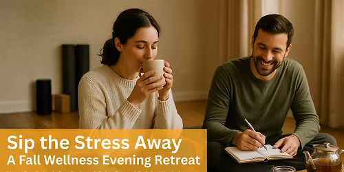 Sip the Stress Away: A Wellness Evening Retreat | Reset before Holidays