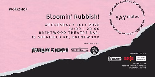 YAY mates - Edge of Essex - Workshop - Bloomin' Rubbish
