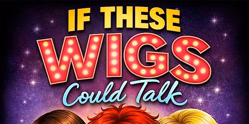 If These Wigs Could Talk