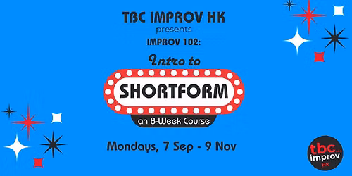 Intro to Shortform Improv Course (102) w\/ TBC Improv HK - Fall '26