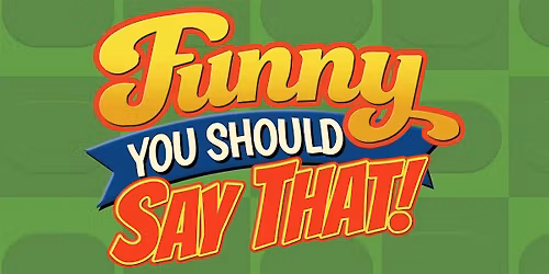Funny You Should Say That: An Improvised Variety Show