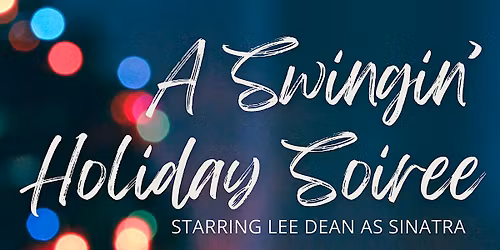 "A Swingin\u2019 Holiday Soir\u00e9e" with Lee Dean as Sinatra