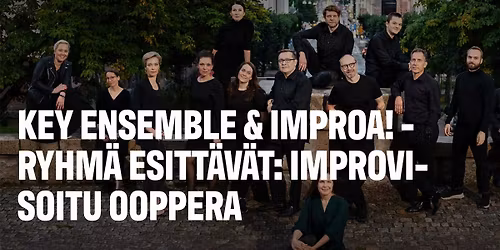 Kamarikuoro Key Ensemble ja Improa!-ryhm\u00e4 esitt\u00e4v\u00e4t: Improvisoitu ooppera