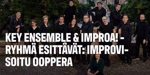 Kamarikuoro Key Ensemble ja Improa!-ryhm\u00e4 esitt\u00e4v\u00e4t: Improvisoitu ooppera