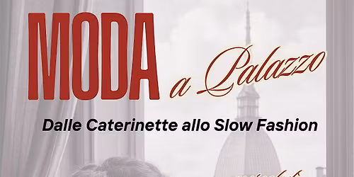 Moda a Palazzo - Dalle Caterinette allo Slow Fashion