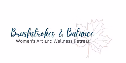 "Brushstrokes and Balance" Women's Art & Wellness Retreat ~Autumn Edition~
