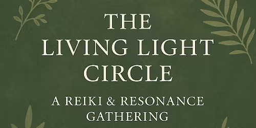 \ud83c\udf3f The Living Light Circle: A Reiki & Resonance Gathering