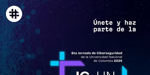 Sexta Jornada de Ciberseguridad Universidad Nacional JCUN 2025