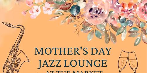 Mother\u2019s Day Jazz Lounge at the Market