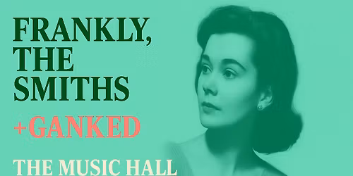 Frankly, The Smiths + Ganked \/ The Music Hall\/ Dundee\/ 7th November 2026