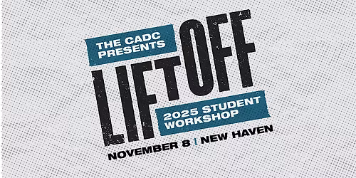 CADC presents: 2025 Lift Off  Student Workshop