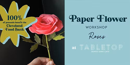Paper Flower Workshop: Roses, Benefitting the Cleveland Food Bank!