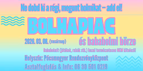 Bolhapiac \u00e9s babaholmi b\u00f6rze: Ne dobd ki a r\u00e9gi megunt holmikat - add el!