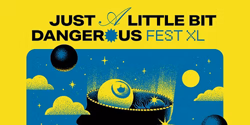 Just a little Bit Dangerous Fest XL