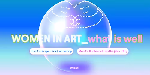  WOMEN IN ART_what is well_ Monika Bucharov\u00e1_muzikoterapeutick\u00fd workshop_Hudba jako zdroj