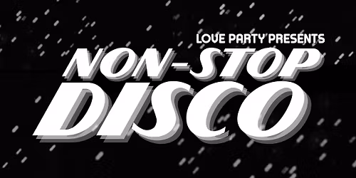 LOVE PARTY presents NON-STOP DISCO