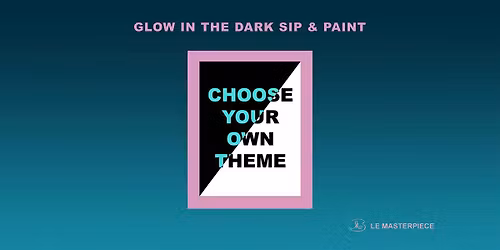 Sip and Paint (Glow in the Dark): Your Own Theme
