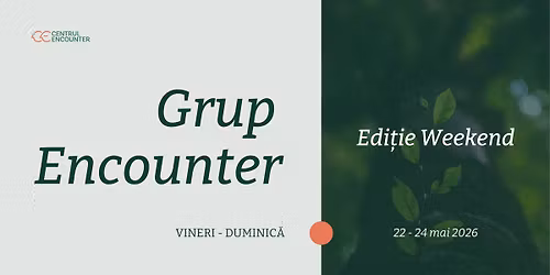 Grup Encounter | Edi\u021bie Weekend \u2013 Mai 2026